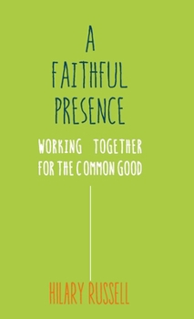 Paperback A Faithful Presence: Working Together for the Common Good Book