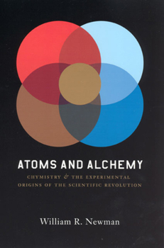 Paperback Atoms and Alchemy: Chymistry and the Experimental Origins of the Scientific Revolution Book