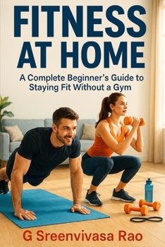 Paperback Fitness at Home: A Complete Beginner's Guide to Staying Fit Without a Gym Book