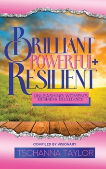 Hardcover Brilliant, Powerful, & Resilient: Unleashing Women's Business Excellence Book