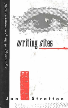 Hardcover Writing Sites: A Genealogy of the Postmodern World Book