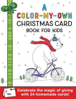 Paperback A Color-My-Own Christmas Card Book for Kids: Celebrate the Magic of Giving with 24 Homemade Cards! Book