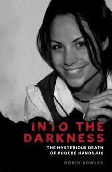 Paperback Into the Darkness: The Mysterious Death of Phoebe Handsjuk Book