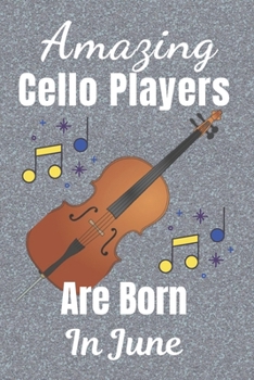 Paperback Amazing Cello Players Are Born In June: Cellist Gifts: This Cello Notebook / Cello Journal is 6x9in size 110+ lined ruled pages, great for Birthdays & Book