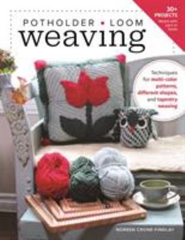 Paperback Potholder Loom Weaving: Techniques for Multi-Color Patterns, Different Shapes, and Tapestry Weaving Book