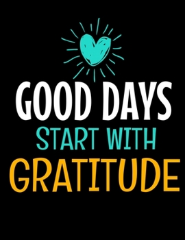 Good Days Start With Gratitude: Daily Planner 2020 : Planner For Time Management & Productivity