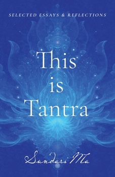 This is Tantra: Selected Essays & Reflections