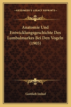 Paperback Anatomie Und Entwicklungsgeschichte Des Lumbalmarkes Bei Den Vogeln (1905) [German] Book
