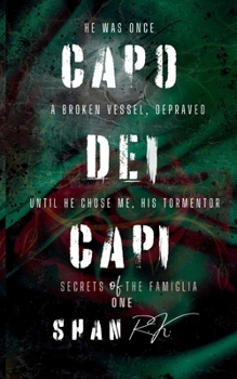 Capo Dei Capi: He was once a broken vessel, depraved, until he chose me, his tormentor (Secrets of the Famiglia)