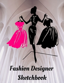 Fashion Designer Sketchbook: Create over 110 fashion styles with individual female mannequin templates ready for your creative designs
