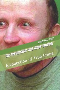 Paperback The Terminator and Other Stories: A collection of True Crime Book