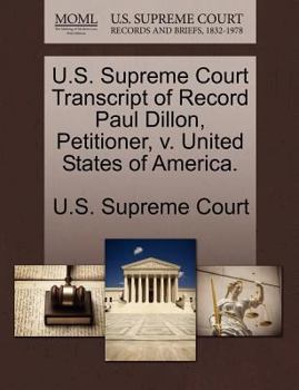 U.S. Supreme Court Transcript of Record Paul Dillon, Petitioner, v. United States of America.