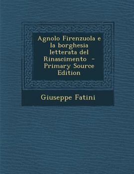 Agnolo Firenzuola e la borghesia letterata del Rinascimento