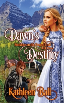 Dawn's Destiny - Book #3 of the Romance on the Oregon Trail