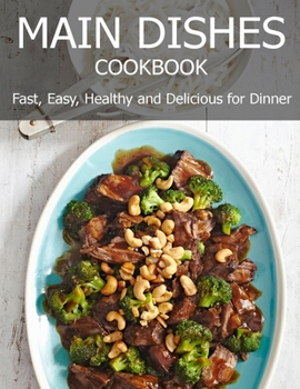 Paperback Main Dishes Cookbook: Fast, Easy, Healthy and Delicious for Dinner Book