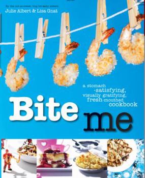 Paperback Bite Me: A Stomach-Satisfying, Visually Gratifying, Fresh-Mouthed Cookbook Book