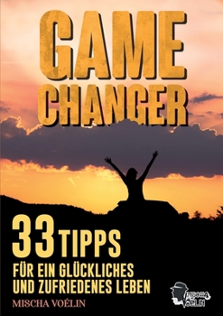 Paperback Game Changer: 33 Tipps für ein glückliches und zufriedenes Leben [German] Book