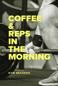 Coffee & Reps In The Morning  - Gym Records: Blank College Ruled Gift Notebook