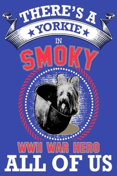 Yorkie: There's a yorkie in all of us, smoky the world war two dog hero . gratitude journal great idea for dog mom,dog dad anyone who loves yorkie dogs and puppies