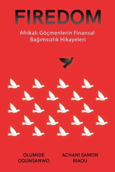 Paperback Firedom: Afrikal&#305; Göçmenlerin Finansal Ba&#287;&#305;ms&#305;zl&#305;k Hikayeleri [Turkish] Book