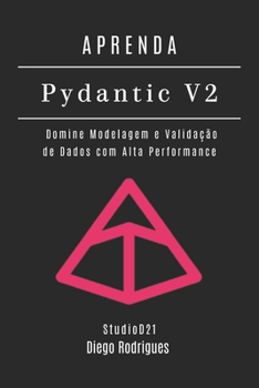APRENDA PYDANTIC V2: Domine Modelagem e Validação de Dados com Alta Performance (Data Extreme Brasil) (Portuguese Edition)