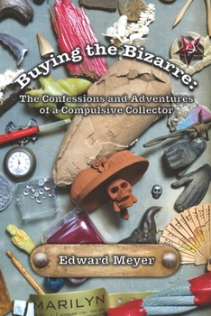 Paperback Buying the Bizarre: Confessions of a Compulsive Collector Book