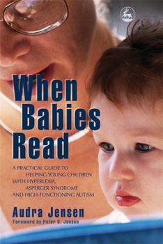 Paperback When Babies Read: A Practical Guide to Helping Young Children with Hyperlexia, Asperger Syndrome and High-Functioning Autism Book