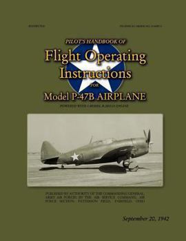 Paperback Pilot's Handbook of Flight Operating Instructions For Model P-47B Airplane: Technical Order No. 01-65BC-1, September 20, 1942 Book