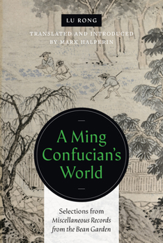 Paperback A Ming Confucian's World: Selections from Miscellaneous Records from the Bean Garden Book