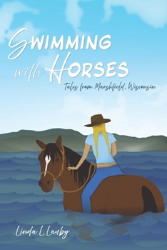 Paperback Swimming with Horses: Tales from Marshfield, Wisconsin Book
