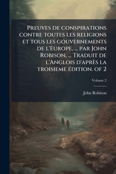 Paperback Preuves de conspirations contre toutes les religions et tous les gouvernements de l'Europe, ... par John Robison, ... Traduit de l'Anglois d'après la [French] Book