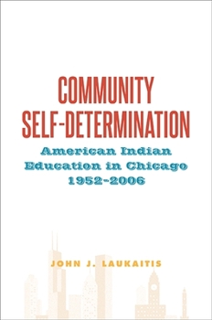 Paperback Community Self-Determination: American Indian Education in Chicago, 1952-2006 Book
