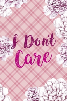 I Don't Care: Fuck Boys Notebook Journal Composition Blank Lined Diary Notepad 120 Pages Paperback Pink Flowers