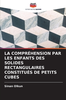 Paperback La Compréhension Par Les Enfants Des Solides Rectangulaires Constitués de Petits Cubes [French] Book