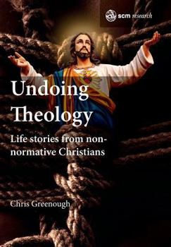 Hardcover Undoing Theology: Life Stories from Non-Normative Christians Book