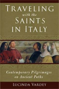 Paperback Traveling with the Saints in Italy: Contemporary Pilgrimages on Ancient Paths Book