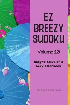 Paperback EZ Breezy Sudoku Volume 10: Easy to Solve on a Lazy Afternoon Book