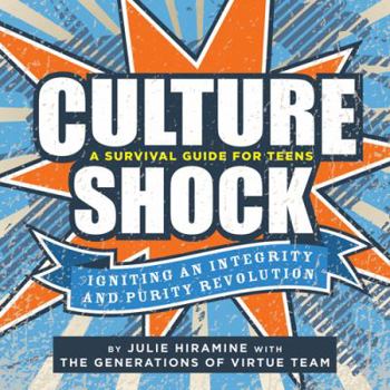 Paperback Culture Shock: A Survival Guide for Teens: Igniting an Integrity and Purity Revolution Book