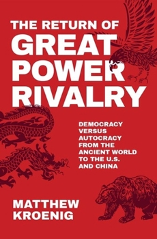 Hardcover The Return of Great Power Rivalry: Democracy Versus Autocracy from the Ancient World to the U.S. and China Book