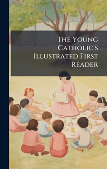 Hardcover The Young Catholic's Illustrated First Reader Book