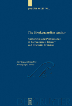 Hardcover The Kierkegaardian Author: Authorship and Performance in Kierkegaard's Literary and Dramatic Criticism Book