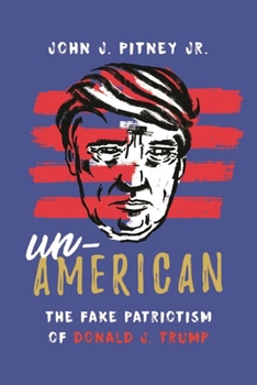 Hardcover Un-American: The Fake Patriotism of Donald J. Trump Book