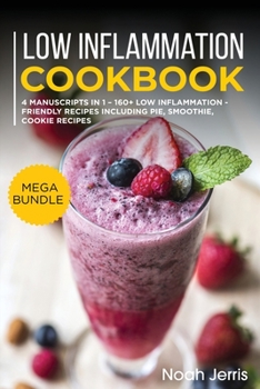 Paperback Low Inflammation Cookbook: MEGA BUNDLE - 4 Manuscripts in 1 - 160+ Low Inflammation - friendly recipes including pie, smoothie, cookie recipes Book