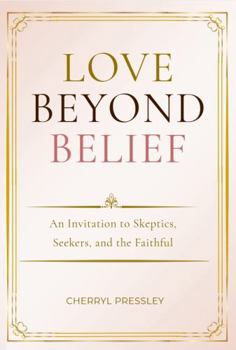 Paperback Love Beyond Belief: An Invitation to Skeptics, Seekers and the Faithful Book