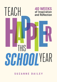 Paperback Teach Happier This School Year: 40 Weeks of Inspiration and Reflection Book