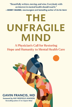 Hardcover The Unfragile Mind: A Physician's Call for Restoring Hope and Humanity to Mental Health Care Book