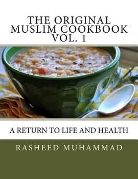 Paperback The Original Muslim Cookbook Vol. 1: A Return to Life and Health Book