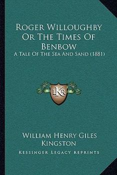 Roger Willoughby Or The Times Of Benbow: A Tale Of The Sea And Sand
