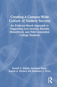 Hardcover Creating a Campus-Wide Culture of Student Success: An Evidence-Based Approach to Supporting Low-Income, Racially Minoritized, and First-Generation Col Book