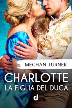 Charlotte - La figlia del Duca (HistoricalRomance DriEditore) (Italian Edition)